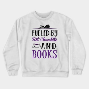 Fueled by Hot Chocolate and Books Crewneck Sweatshirt